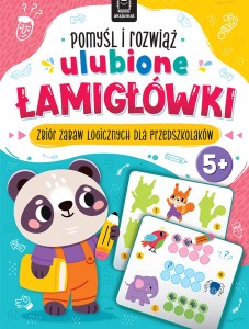 Pomyśl i rozwiąż ulubione ŁAMIGŁÓWKI. Zbiór zabaw logicznych dla przedszkolaków. Od 5 lat
