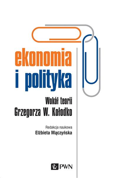 EKONOMIA I POLITYKA. WOKÓŁ TEORII GRZEGORZA W. KOŁ