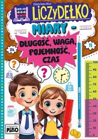 MIARY: DŁUGOŚĆ, WAGA, POJEMNOŚĆ, CZAS. LICZYDEŁKO
