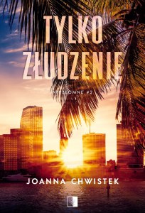 Tylko złudzenie. Niezłomne. Tom 2 wyd. 2