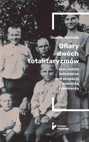 Ofiary dwóch totalitaryzmów. Losy rodzin katyńskic