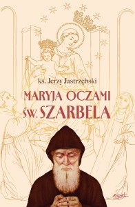 Maryja oczami św. Szarbela. Rozważania różańcowe pisane w Libanie