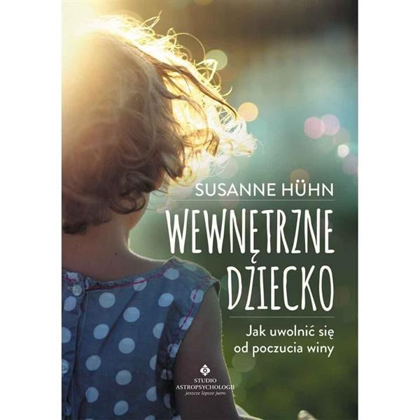 WEWNĘTRZNE DZIECKO JAK UWOLNIĆ SIĘ OD POCZUCIA WIN