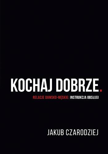 KOCHAJ DOBRZE. RELACJE DAMSKO-MĘSKIE: INSTRUKCJA..