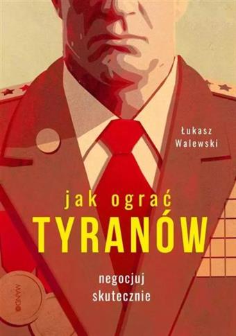 JAK OGRAĆ TYRANÓW. NEGOCJUJ SKUTECZNIE