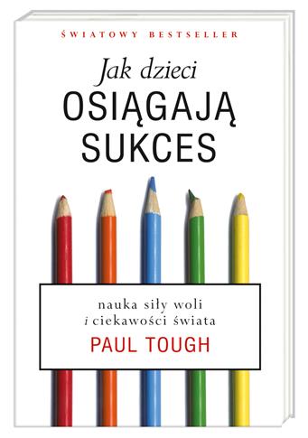 Jak dzieci osiągają sukces. Nauka siły woli i ciek