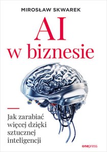 AI w biznesie. Jak zarabiać więcej dzięki sztucznej inteligencji