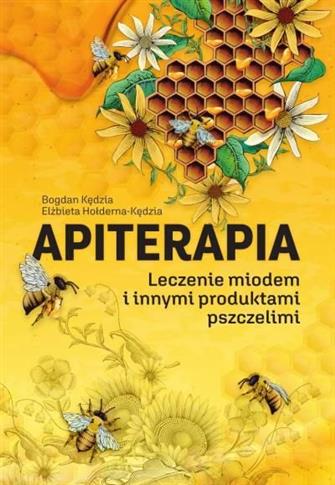Apiterapia. Leczenie miodem i innymi produktami