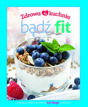 ZDROWA KUCHNIA. BĄDŹ FIT