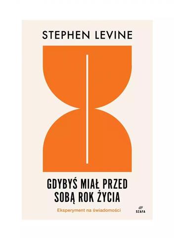 Gdybyś miał przed sobą rok życia. Eksperyment na ś