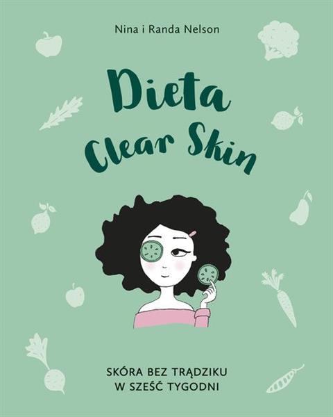 DIETA CLEAR SKIN. SKÓRA BEZ TRĄDZIKU W SZEŚĆ TYGOD