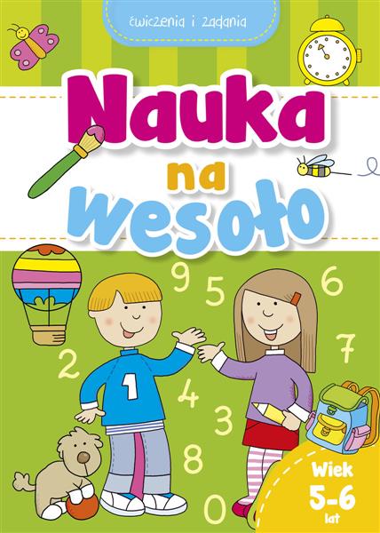 NAUKA NA WESOŁO. ĆWICZENIA I ZADANIA. WIEK 5-6 LAT