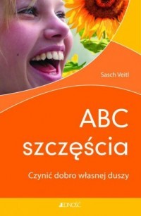 ABC SZCZĘŚCIA. CZYNIĆ DOBRO WŁASNEJ DUSZY