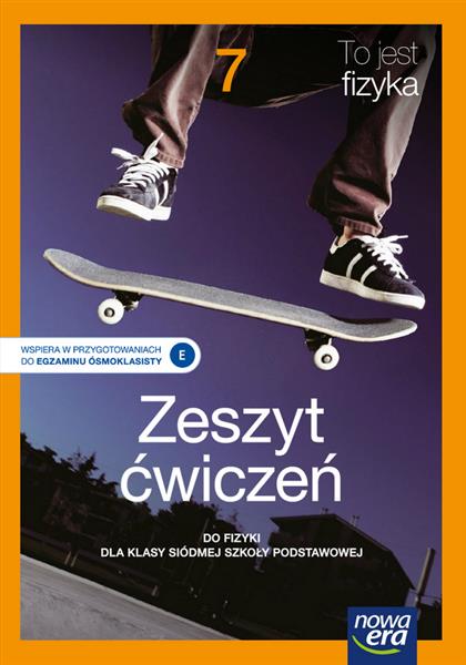 TO JEST FIZYKA. ZESZYT ĆWICZEŃ DLA KLASY 7 SZKOŁY