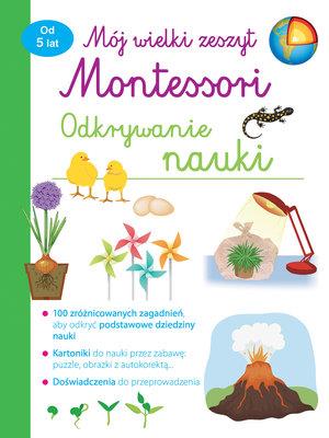 MÓJ WIELKI ZESZYT MONTESSORI. ODKRYWANIE NAUKI