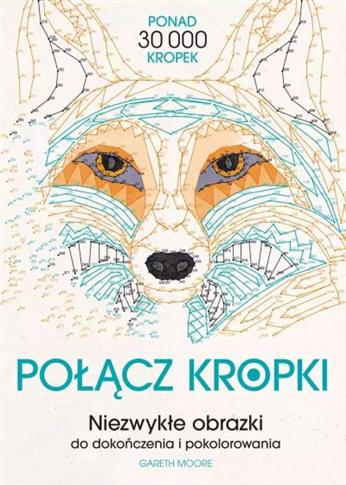 Połącz kropki. Niezwykłe obrazki do dokończenia i