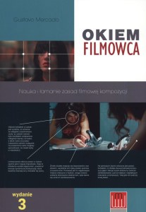 Okiem filmowca. Nauka i łamanie zasad filmowej kompozycji wyd. 5