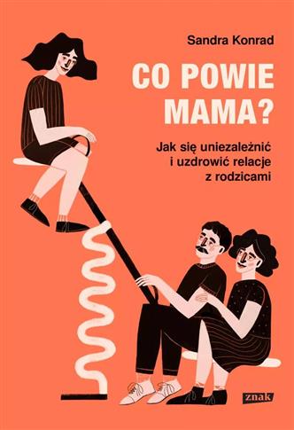 Co powie mama? Jak się uniezależnić i uzdrowić rel
