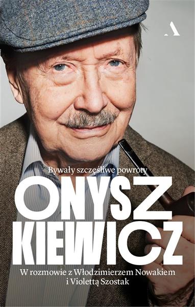ONYSZKIEWICZ. BYWAŁY SZCZĘŚLIWE POWROTY. W ROZMOWI