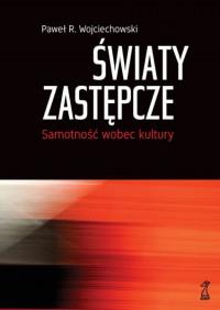 ŚWIATY ZASTĘPCZE SAMOTNOŚĆ WOBEC KULTURY