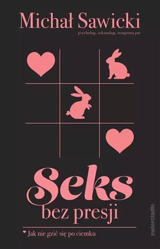 SEKS BEZ PRESJI. JAK NIE GZIĆ SIĘ PO CIEMKU