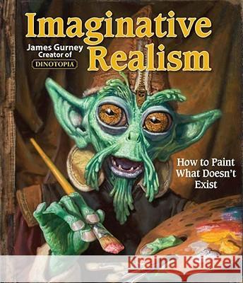 IMAGINATIVE REALISM : HOW TO PAINT WHAT DOESN T...