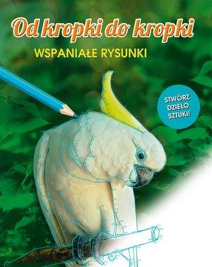 OD KROPKI DO KROPKI. WSPANIAŁE RYSUNKI
