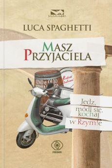 MASZ PRZYJACIELA. JEDZ, MÓDL SIĘ, KOCHAJ W RZYMIE
