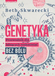 Genetyka. Przewodnik dla lubiących rozkminiać bez bólu
