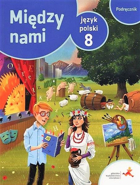 MIĘDZY NAMI. PODRĘCZNIK DO JĘZYKA POLSKIEGO KL.8