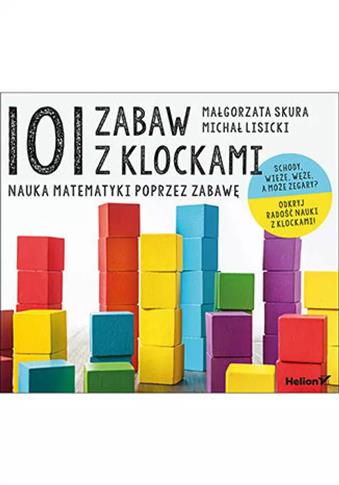 101 zabaw z klockami. Nauka matematyki poprzez