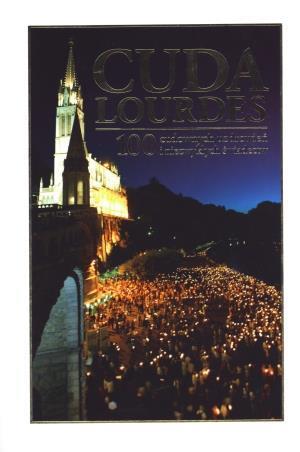 CUDA LOURDES. 100 CUDOWNYCH UZDROWIEŃ...
