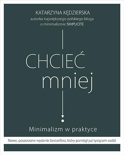 CHCIEĆ MNIEJ. MINIMALIZM W PRAKTYCE, WYDANIE 2