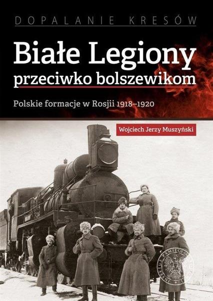 BIAŁE LEGIONY PRZECIWKO BOLSZEWIKOM