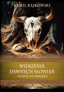 Wierzenia dawnych Słowian. Od mitu do obrzędu. Wierzenia i zwyczaje