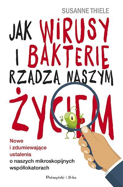 JAK WIRUSY I BAKTERIE RZĄDZĄ NASZYM ŻYCIEM. NOWE?