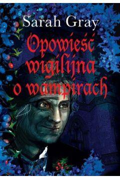 OPOWIEŚĆ WIGILIJNA O WAMPIRACH SARAH GRAY