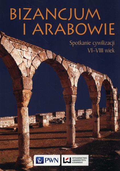 BIZANCJUM I ARABOWIE. SPOTKANIE CYWILIZACJI. VI-VI