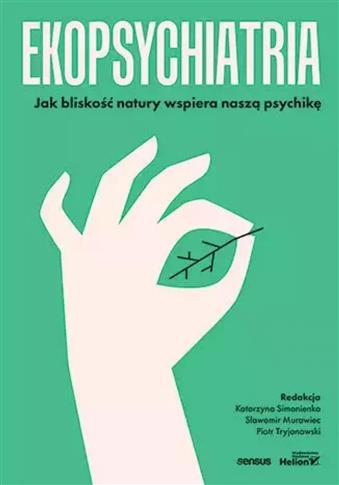 Ekopsychiatria. Jak bliskość natury wspiera naszą
