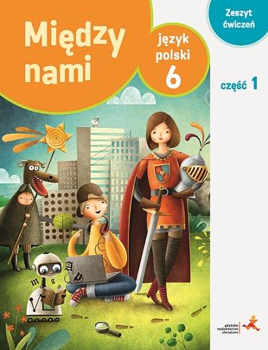 MIĘDZY NAMI. KLASA 6. CZĘŚĆ 1. ZESZYT ĆWICZEŃ