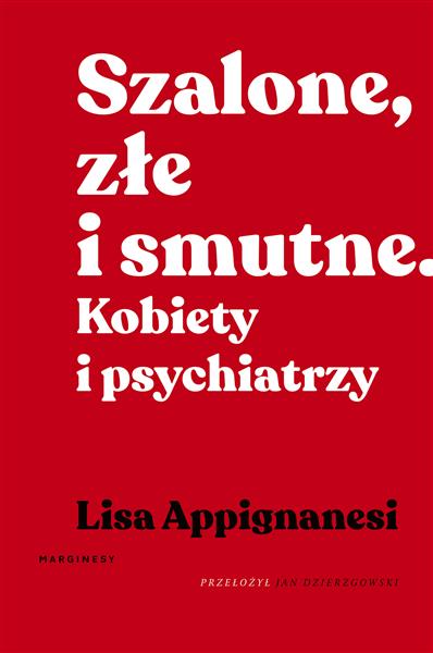 SZALONE ZŁE I SMUTNE  KOBIETY I PSYCHIATRZY