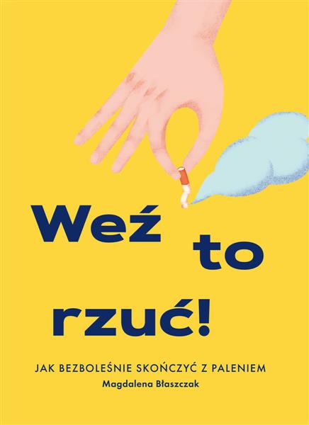 WEŹ TO RZUĆ! JAK BEZBOLEŚNIE SKOŃCZYĆ Z PALENIEM