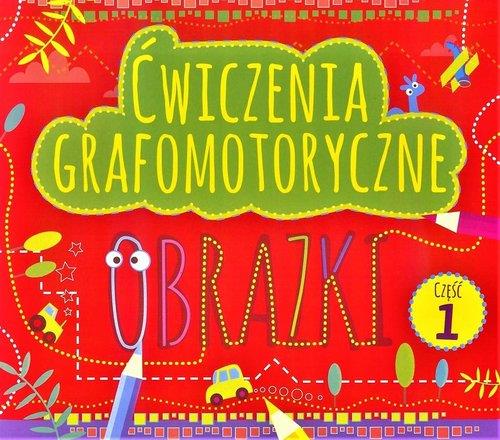 ĆWICZENIA GRAFOMOTORYCZNE. OBRAZKI, CZĘŚĆ 1