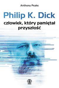 PHILIP K. DICK - CZŁOWIEK, KTÓRY PAMIĘTAŁ PRZYSZŁO
