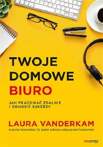 Twoje domowe biuro. Jak pracować zdalnie i odnosić