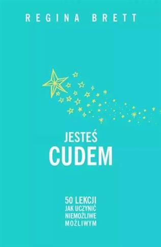 JESTEŚ CUDEM. 50 LEKCJI JAK UCZYNIĆ NIEMOŻLIWE MOŻ