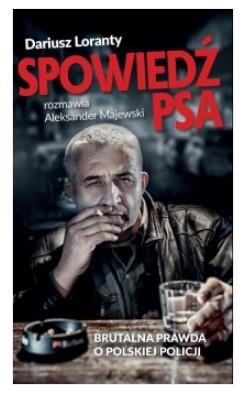 SPOWIEDŹ PSA. BRUTALNA PRAWDA O POLSKIEJ POLICJI