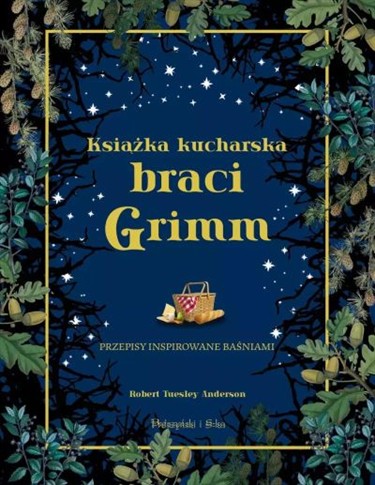 KSIĄŻKA KUCHARSKA BRACI GRIMM. PRZEPISY INSPIROWAN
