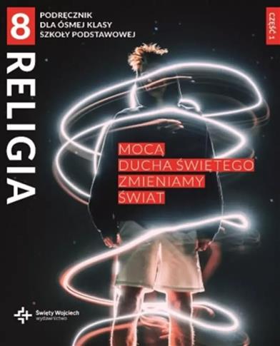 RELIGIA SP. KL.8. PODRĘCZNIK Z ĆWICZENIAMI. CZĘŚĆ