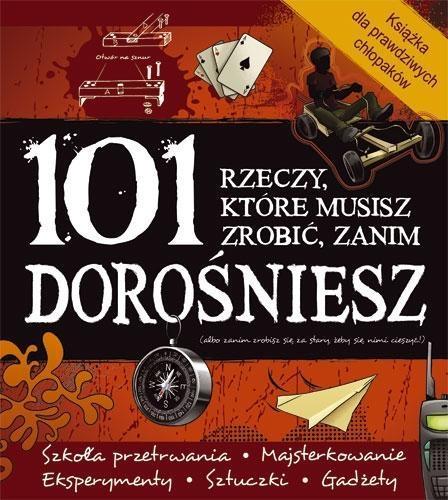 101 RZECZY, KTÓRE MUSISZ ZROBIĆ, ZANIM DOROŚNIESZ